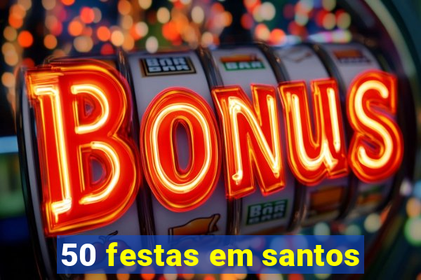 50 festas em santos